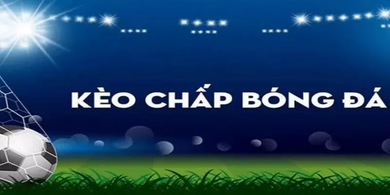 Hướng Dẫn Cách Đọc Kèo Cược Chấp Đơn Giản Dễ Hiểu Nhất 1 Tìm hiểu cược chấp
